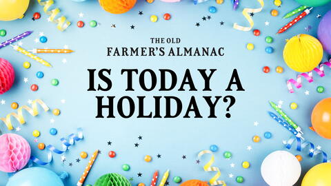 Is Today a Holiday? | U.S. Holidays, Folklore & Observances | Almanac.com